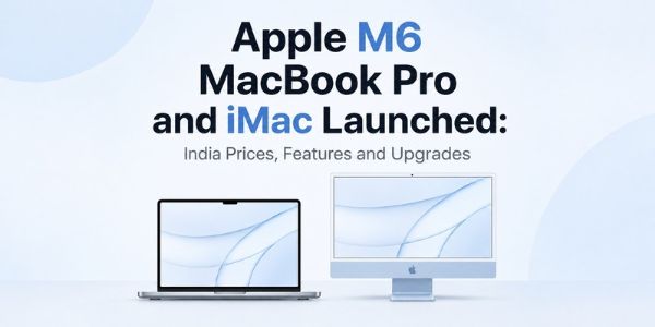 Apple M6 MacBook Pro and iMac Launched: India Prices, Features and Upgrades