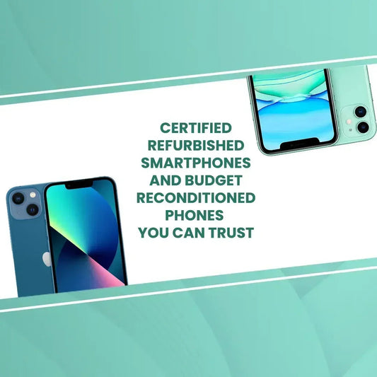 Certified refurbished smartphones and budget reconditioned phones you can trust