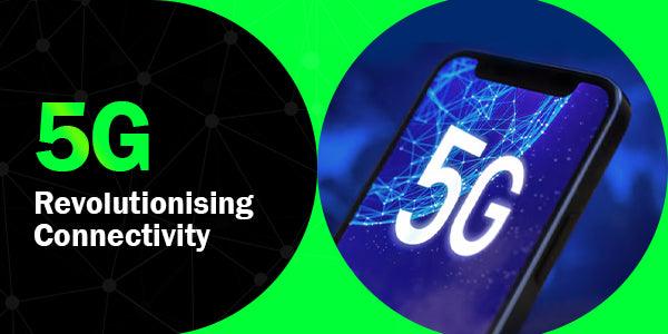 How 5G Is Revolutionising Mobile Connectivity - ReFit Global