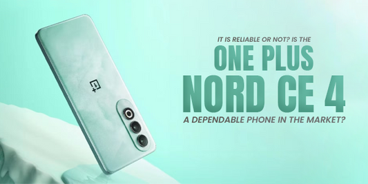 OnePlus Nord CE 4 smartphone – is it a reliable and dependable phone in the market