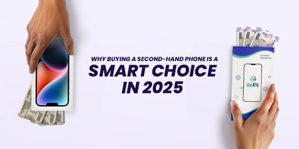 Why Buying a Second-Hand Phone is a Smart Choice in 2025 – ReFit Global