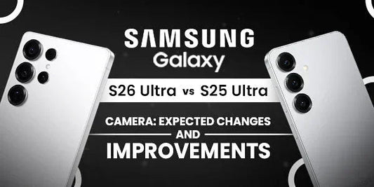 Samsung Galaxy S26 Ultra vs S25 Ultra camera comparison: expected changes and improvements